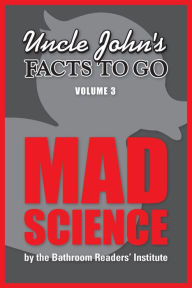 Title: Uncle John's Facts to Go: Mad Science, Author: Bathroom Readers' Institute