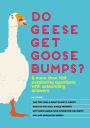Do Geese Get Goose Bumps?: & 199 More Perplexing Questions with Astounding Answers