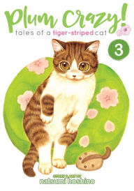 Title: Plum Crazy! Tales of a Tiger-Striped Cat Vol. 3, Author: Hoshino Natsumi