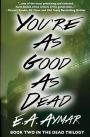You're As Good As Dead: Book 2 of the Dead Trilogy