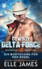 Cowboy Delta-Force: Ein Bodyguard für den Engel