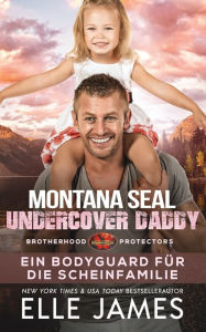 Title: Montana SEAL Undercover Daddy: Ein Bodyguard für die Scheinfamilie, Author: Sharyn Wegmann