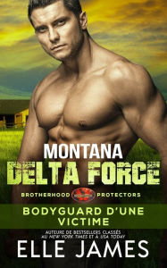 Title: MONTANA DELTA FORCE: Bodyguard D'Une Victime, Author: Elle James