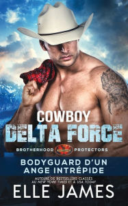 Title: Cowboy Delta Force: Bodyguard D'Un Ange Intrépide, Author: Elle James