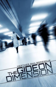 Title: The Gideon Dimension, Author: Heather Ann Brasseur