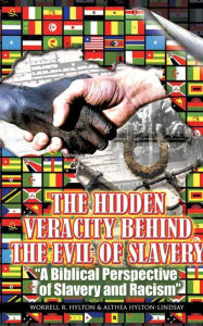 Title: The Hidden Veracity Behind the Evil of Slavery, Author: Worrell R. Hylton