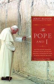The Pope and I: How the Lifelong Friendship between a Polish Jew and Pope John Paul II Advanced the Cause of Jewish-Christian Relations
