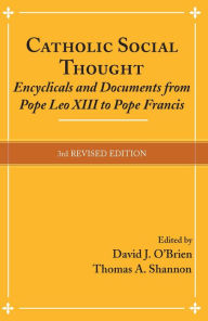 Title: Catholic Social Thought: Encyclicals and Documents from Pope Leo XIII to Pope Francis, Author: David J. O?Brien