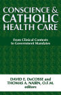 Conscience and Catholic Health Care: From Clinical Contexts to Government Mandates