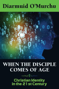 Electronic books free to download When the Disciple Comes of Age: Christian Identity in the Twenty-first Century 9781626983373 by Diarmuid O'Murchu