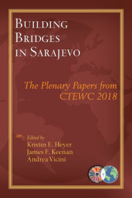 Title: Building Bridges in Sarajevo: The Plenary Papers from Ctewc 2018, Author: Kristin E Heyer