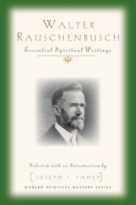 Title: Walter Rauschenbusch: Essential Spiritual Writings, Author: Walter Rauschenbusch
