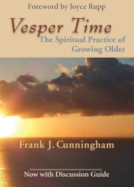 Title: Vesper Time: The Spiritual Practice of Growing Older, Author: Frank J Cunningham