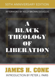 Title: A Black Theology of Liberation: 50th Anniversary Edition, Author: James H Cone
