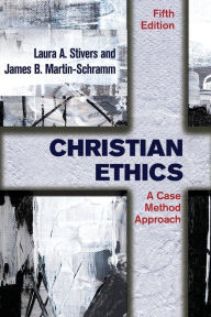 Title: Christian Ethics: A Case Method Approach, Author: Laura a Stivers