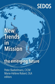 Title: New Trends in Mission: The Emerging Future, Author: Peter Baekelmans