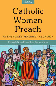 Title: Catholic Women Preach: Raising Voices, Renewing the Church. CYCLE A, Author: Elizabeth Donnelly