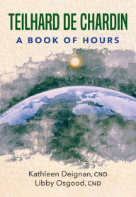 Title: Teilhard De Chardin: A Book of Hours, Author: Kathleen Deignan