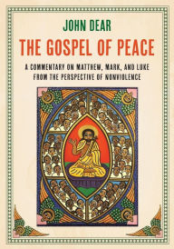 Title: Gospel of Peace: A Commentary on Matthew, Mark, and Luke from the Perspective of Nonviolence, Author: John Dear