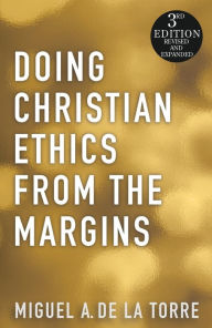 Title: Doing Christian Ethics from the Margins - 3rd Edition, Author: Miguel A. De La Torre
