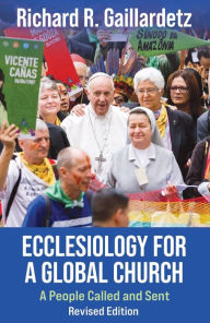 Title: Ecclesiology for a Global Church: A People Called and Sent - Revised Edition, Author: Richard Gaillardetz