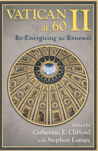 Title: Vatican II at 60: Re-energizing the Renewal, Author: Catherine E. Clifford