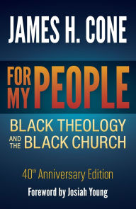 Title: For My People: Black Theology and the Black Church - 40th Anniversary Edition, Author: James H. Cone