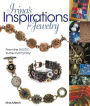 Irina's Inspirations for Jewelry: From the Exotic to the Everyday