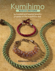 Kumihimo Basics and Beyond: 24 Braided and Beaded Jewelry Projects on the Kumihimo Disk (PagePerfect NOOK Book)