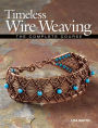 Timeless Wire Weaving: The Complete Course