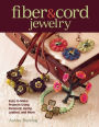 Fiber & Cord Jewelry: Easy to Make Projects Using Paracord, Hemp, Leather, and More
