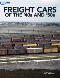 Title: Freight Cars of the '40s and '50s, Author: Jeff Wilson