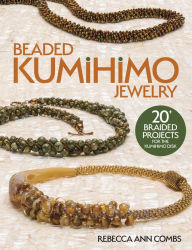 Title: Beaded Kumihimo Jewelry, Author: Rebecca Ann Combs