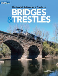 Title: The Model Railroader's Guide to Bridges & Trestles, Author: Jeff Wilson