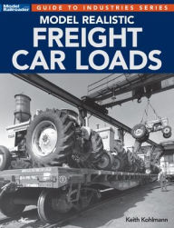 Title: Model Realistic Freight Car Loads, Author: Keith Kohlmann