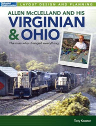 Title: Allen McClelland and His Virginian & Ohio, Author: Tony Koester