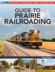 Title: Guide to Prairie Railroading, Author: Tony Koester