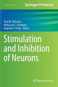 Title: Stimulation and Inhibition of Neurons / Edition 1, Author: Paul M. Pilowsky