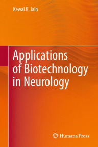 Title: Applications of Biotechnology in Neurology / Edition 1, Author: Kewal K. Jain
