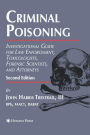 Criminal Poisoning: Investigational Guide for Law Enforcement, Toxicologists, Forensic Scientists, and Attorneys / Edition 2