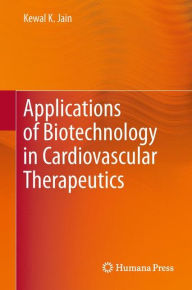 Title: Applications of Biotechnology in Cardiovascular Therapeutics, Author: Kewal K. Jain