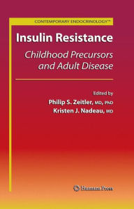 Title: Insulin Resistance: Childhood Precursors and Adult Disease / Edition 1, Author: Philip Scott Zeitler
