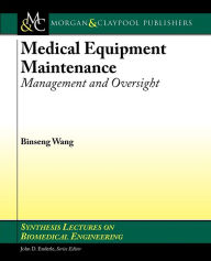 Title: Medical Equipment Maintenance: Management and Oversight / Edition 1, Author: Binseng Wang