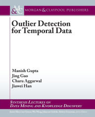 Title: Outlier Detection for Temporal Data / Edition 1, Author: Manish Gupta
