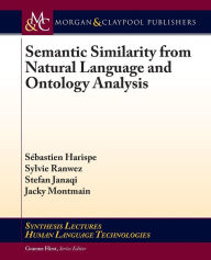 Title: Semantic Similarity from Natural Language and Ontology Analysis / Edition 1, Author: Sebastien Harispe