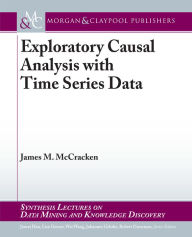 Title: Exploratory Causal Analysis with Time Series Data / Edition 1, Author: James M. McCracken