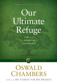 Title: Our Ultimate Refuge: Job and the Problem of Suffering, Author: Oswald Chambers