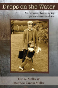 Title: Drops on the Water: Stories about Growing Up from a Father and Son, Author: Eric G. Müller