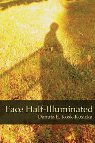 Title: Face Half-Illuminated, Author: Danuta E. Kosk-Kosicka