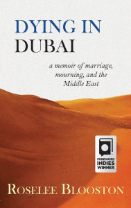 Title: Dying in Dubai: a memoir of marriage, mourning and the Middle East, Author: Roselee Blooston